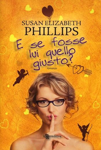 E se fosse lui quello giusto? - Susan Elizabeth Phillips - Libro Leggereditore 2013, Narrativa | Libraccio.it