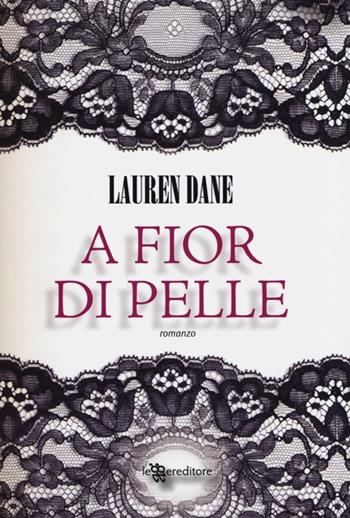 A fior di pelle - Lauren Dane - Libro Leggereditore 2013, Narrativa | Libraccio.it