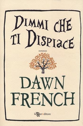 Dimmi che ti dispiace - Dawn French - Libro Leggereditore 2013, Narrativa | Libraccio.it