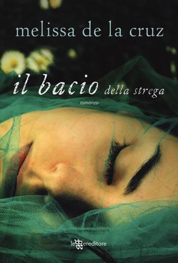 Il bacio della strega - Melissa De la Cruz - Libro Leggereditore 2013, Narrativa | Libraccio.it