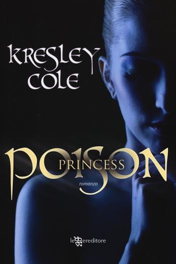 Poison princess - Kresley Cole - Libro Leggereditore 2013, Narrativa | Libraccio.it