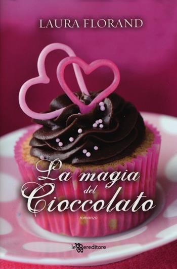La magia del cioccolato - Laura Florand - Libro Leggereditore 2013, Narrativa | Libraccio.it