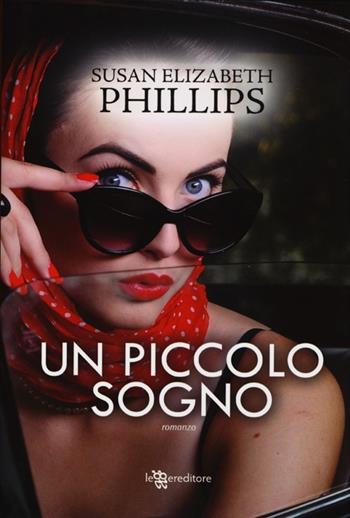 Un piccolo sogno - Susan Elizabeth Phillips - Libro Leggereditore 2013, Narrativa | Libraccio.it