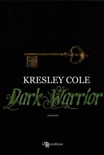Dark warrior - Kresley Cole - Libro Leggereditore 2013, Narrativa | Libraccio.it