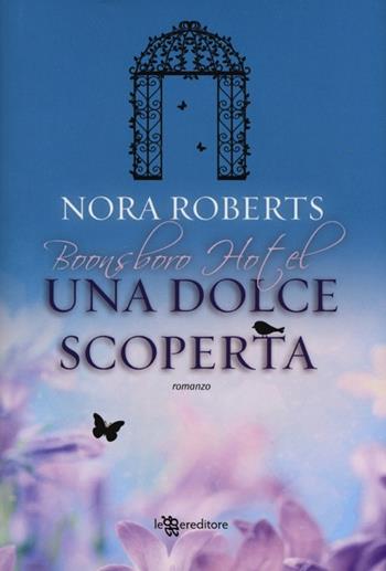 Una dolce scoperta. Trilogia di Boonsboro Hotel - Nora Roberts - Libro Leggereditore 2013, Narrativa | Libraccio.it