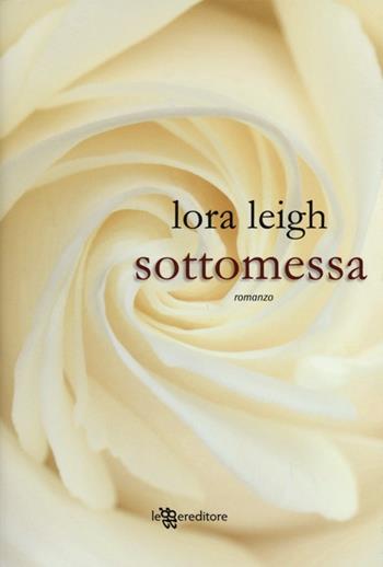 Sottomessa - Lora Leigh - Libro Leggereditore 2013 | Libraccio.it