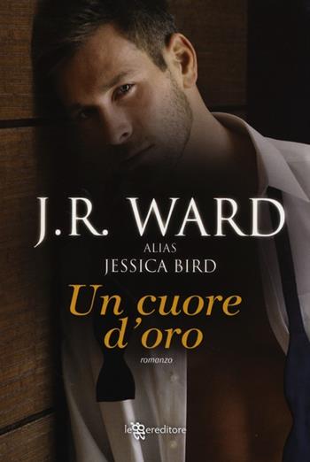 Un cuore d'oro - J. R. Ward - Libro Leggereditore 2013, Narrativa | Libraccio.it