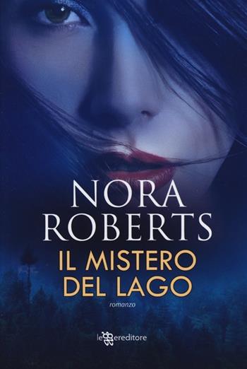Il mistero del lago - Nora Roberts - Libro Leggereditore 2013, Narrativa | Libraccio.it