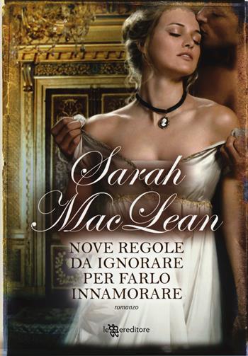 Nove regole da ignorare per farlo innamorare - Sarah MacLean - Libro Leggereditore 2014 | Libraccio.it