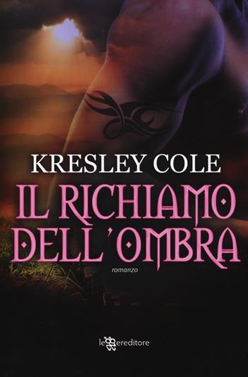 Il richiamo dell'ombra - Kresley Cole - Libro Leggereditore 2014, Narrativa | Libraccio.it