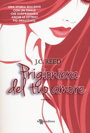 Prigioniera del tuo amore - J. C. Reed - Libro Leggereditore 2014, Narrativa | Libraccio.it