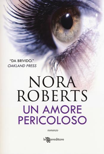 Un amore pericoloso - Nora Roberts - Libro Leggereditore 2014, Narrativa | Libraccio.it