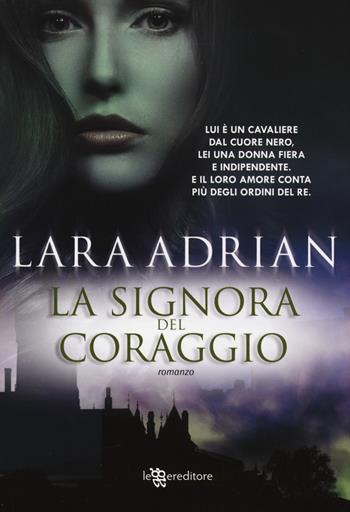 La signora del coraggio - Lara Adrian - Libro Leggereditore 2014, Narrativa | Libraccio.it