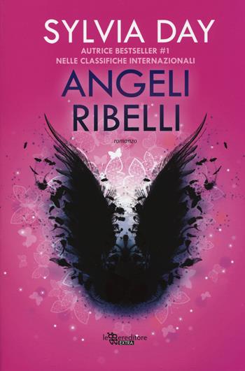 Angeli ribelli - Sylvia Day - Libro Leggereditore 2014, Extra | Libraccio.it