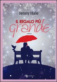 Il regalo più grande - Jenny Hale - Libro Leggereditore 2014 | Libraccio.it