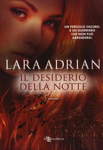 Il desiderio della notte - Lara Adrian - Libro Leggereditore 2015, Narrativa | Libraccio.it