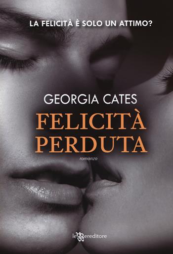 Felicità perduta - Georgia Cates - Libro Leggereditore 2015, Narrativa | Libraccio.it