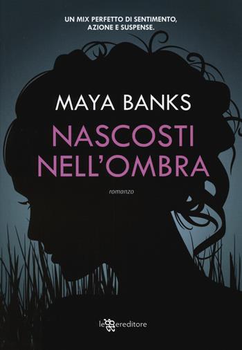Nascosti nell'ombra - Maya Banks - Libro Leggereditore 2015, Narrativa | Libraccio.it