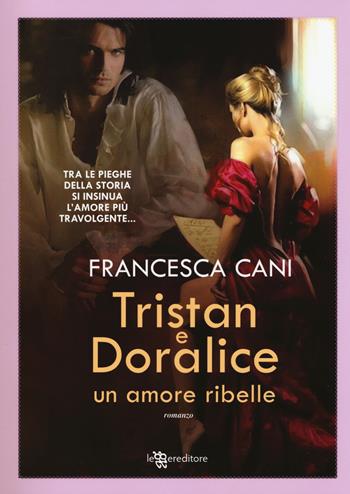 Tristan e Doralice. Un amore ribelle - Francesca Cani - Libro Leggereditore 2015, Narrativa | Libraccio.it