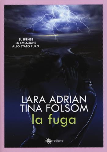 La fuga - Lara Adrian, Tina Folsom - Libro Leggereditore 2015, Narrativa | Libraccio.it