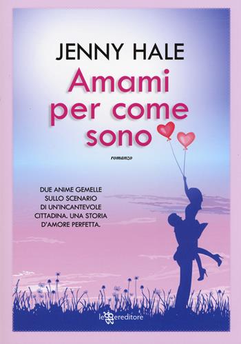 Amami per come sono - Jenny Hale - Libro Leggereditore 2015, Narrativa | Libraccio.it