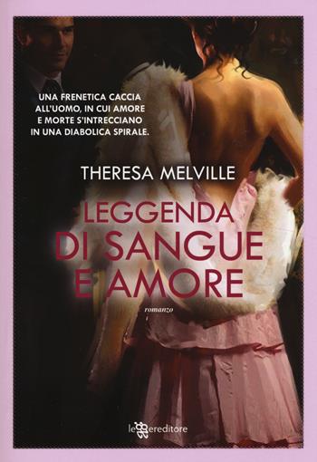 Leggenda di sangue e amore - Theresa Melville - Libro Leggereditore 2015, Narrativa | Libraccio.it