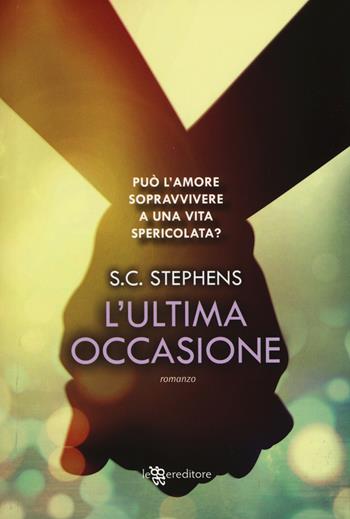 L'ultima occasione - S. C. Stephens - Libro Leggereditore 2015, Narrativa | Libraccio.it