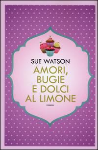 Amori, bugie e dolci al limone - Sue Watson - Libro Leggereditore 2015, Narrativa | Libraccio.it