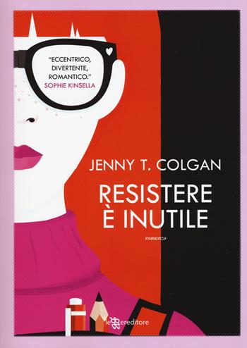 Resistere è inutile - Jenny T. Colgan - Libro Leggereditore 2015, Narrativa | Libraccio.it