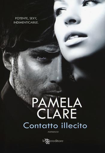 Contatto illecito - Pamela Clare - Libro Leggereditore 2015, Narrativa | Libraccio.it