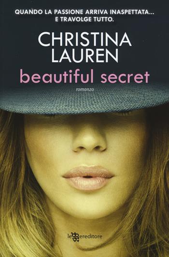Beautiful secret. Ediz. illustrata - Christina Lauren - Libro Leggereditore 2015, Narrativa | Libraccio.it