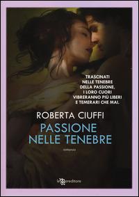 Passione nelle tenebre - Roberta Ciuffi - Libro Leggereditore 2015, Narrativa | Libraccio.it