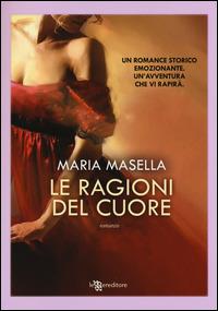 Le ragioni del cuore - Maria Masella - Libro Leggereditore 2015, Narrativa | Libraccio.it