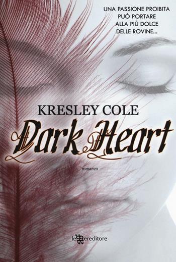 Dark heart - Kresley Cole - Libro Leggereditore 2016, Narrativa | Libraccio.it