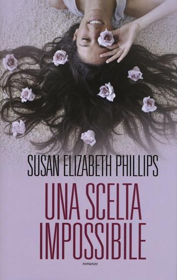 Una scelta impossibile - Susan Elizabeth Phillips - Libro Leggereditore 2016, Narrativa | Libraccio.it
