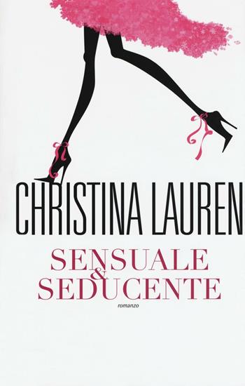 Sensuale & seducente - Christina Lauren - Libro Leggereditore 2016, Narrativa | Libraccio.it