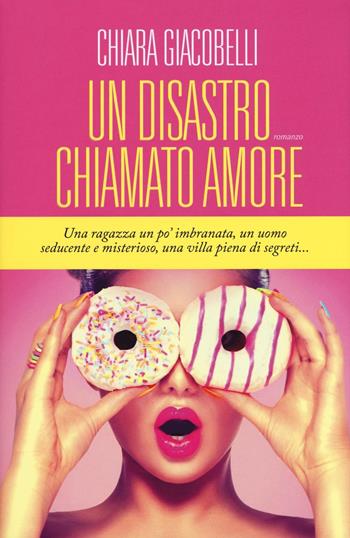 Un disastro chiamato amore - Chiara Giacobelli - Libro Leggereditore 2016, Narrativa | Libraccio.it
