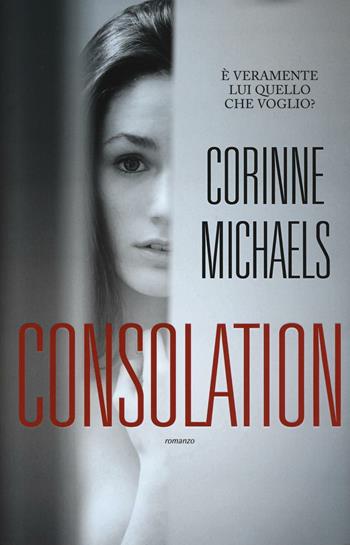 Consolation - Corinne Michaels - Libro Leggereditore 2016, Narrativa | Libraccio.it