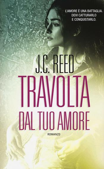 Travolta dal tuo amore - J. C. Reed - Libro Leggereditore 2016, Narrativa | Libraccio.it