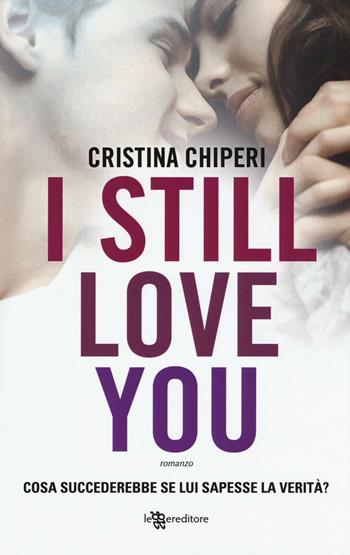 I still love you - Cristina Chiperi - Libro Leggereditore 2016, Narrativa | Libraccio.it