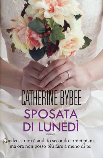 Sposata di lunedì - Catherine Bybee - Libro Leggereditore 2016, Narrativa | Libraccio.it