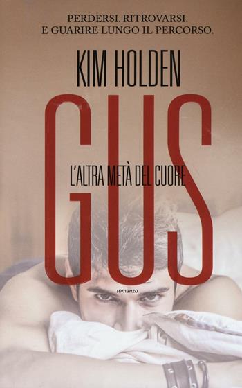 Gus. L'altra metà del cuore - Kim Holden - Libro Leggereditore 2016, Narrativa | Libraccio.it