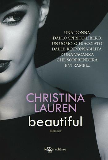 Beautiful - Christina Lauren - Libro Leggereditore 2017, Narrativa | Libraccio.it