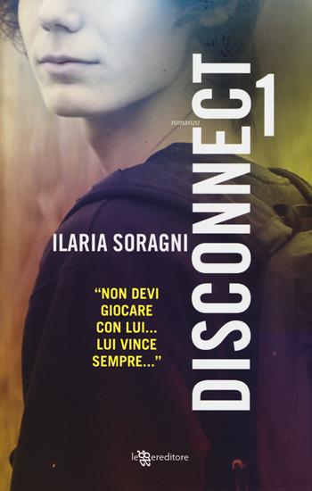 Disconnect. Vol. 1 - Ilaria Soragni - Libro Leggereditore 2017 | Libraccio.it