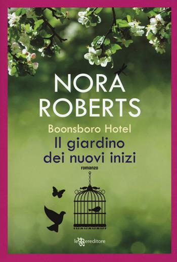Il giardino dei nuovi inizi. Trilogia di Boonsboro Hotel - Nora Roberts - Libro Leggereditore 2020 | Libraccio.it