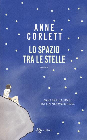 Lo spazio tra le stelle - Anne Corlett - Libro Leggereditore 2017, Narrativa | Libraccio.it