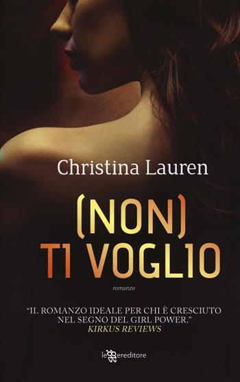 (Non) ti voglio - Christina Lauren - Libro Leggereditore 2017, Narrativa | Libraccio.it