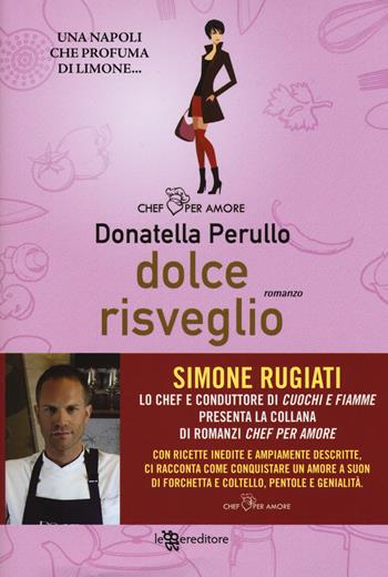 Dolce risveglio - Donatella Perullo - Libro Leggereditore 2017, Chef per amore | Libraccio.it