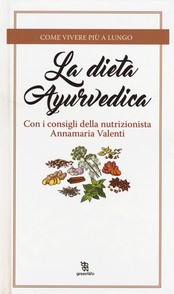 La dieta ayurvedica - Annamaria Valenti - Libro Leggereditore 2017, GreenWo. Come vivere più a lungo | Libraccio.it