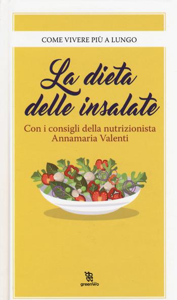 La dieta delle insalate - Annamaria Valenti - Libro Leggereditore 2017, GreenWo. Come vivere più a lungo | Libraccio.it